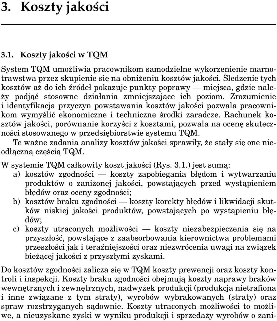 Zrozumienie i identyfikacja przyczyn powstawania kosztów jakości pozwala pracownikom wymyślić ekonomiczne i techniczne środki zaradcze.