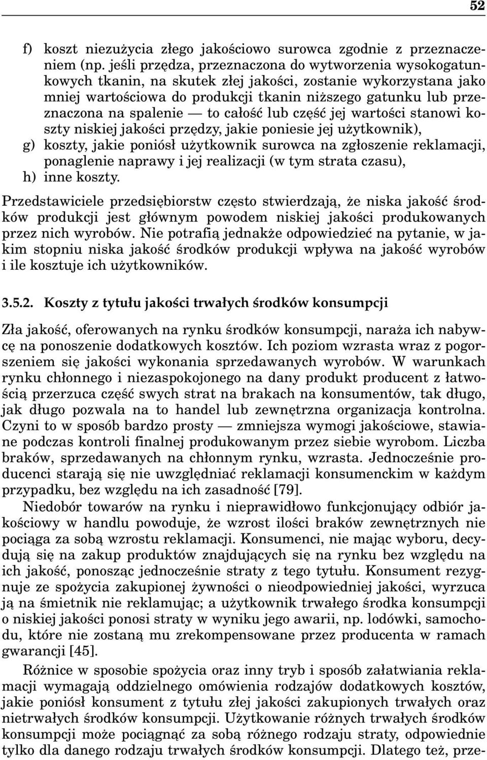 spalenie to całość lub część jej wartości stanowi koszty niskiej jakości przędzy, jakie poniesie jej użytkownik), g) koszty, jakie poniósł użytkownik surowca na zgłoszenie reklamacji, ponaglenie