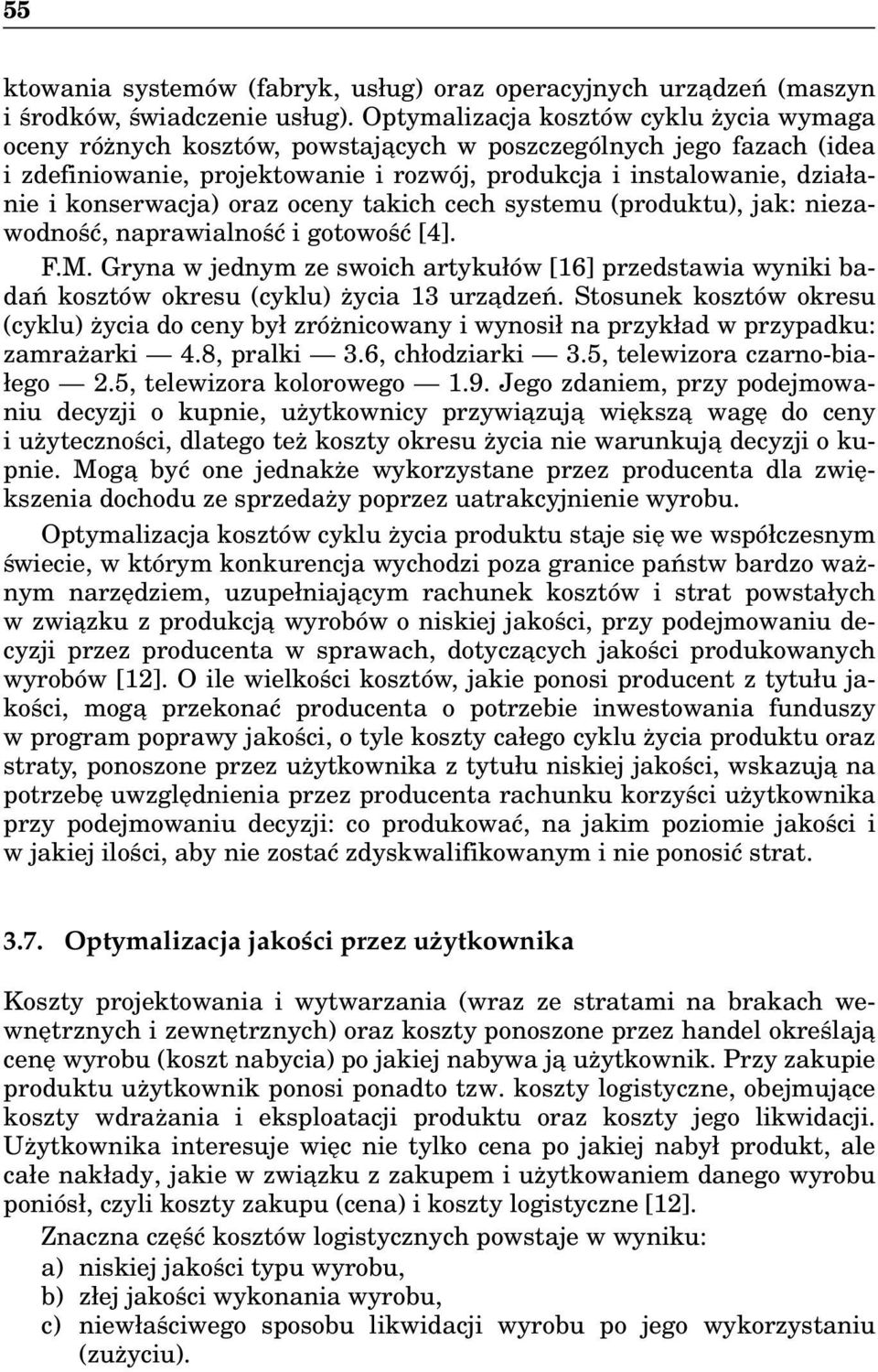 konserwacja) oraz oceny takich cech systemu (produktu), jak: niezawodność, naprawialność i gotowość [4]. F.M.