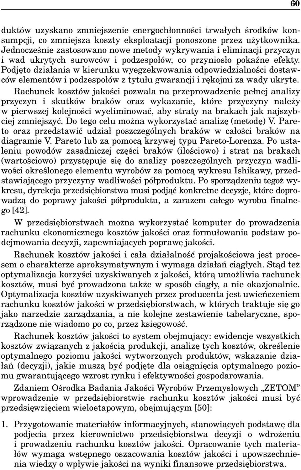 Podjęto działania w kierunku wyegzekwowania odpowiedzialności dostawców elementów i podzespołów z tytułu gwarancji i rękojmi za wady ukryte.