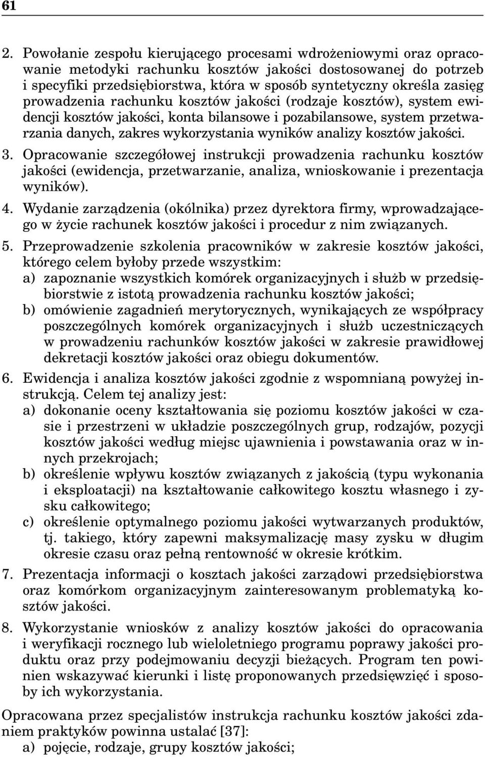 analizy kosztów jakości. 3. Opracowanie szczegółowej instrukcji prowadzenia rachunku kosztów jakości (ewidencja, przetwarzanie, analiza, wnioskowanie i prezentacja wyników). 4.