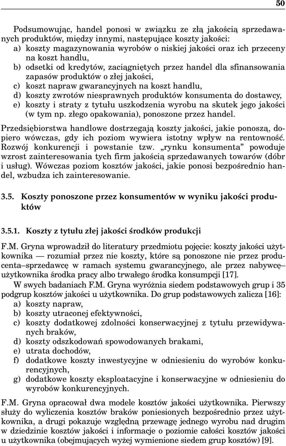 produktów konsumenta do dostawcy, e) koszty i straty z tytułu uszkodzenia wyrobu na skutek jego jakości (w tym np. złego opakowania), ponoszone przez handel.