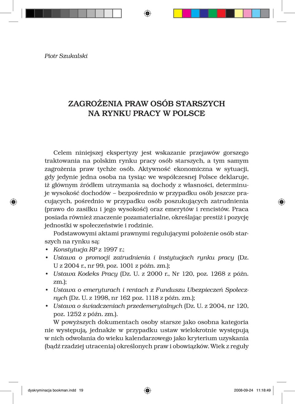 Aktywność ekonomiczna w sytuacji, gdy jedynie jedna osoba na tysiąc we współczesnej Polsce deklaruje, iż głównym źródłem utrzymania są dochody z własności, determinuje wysokość dochodów bezpośrednio