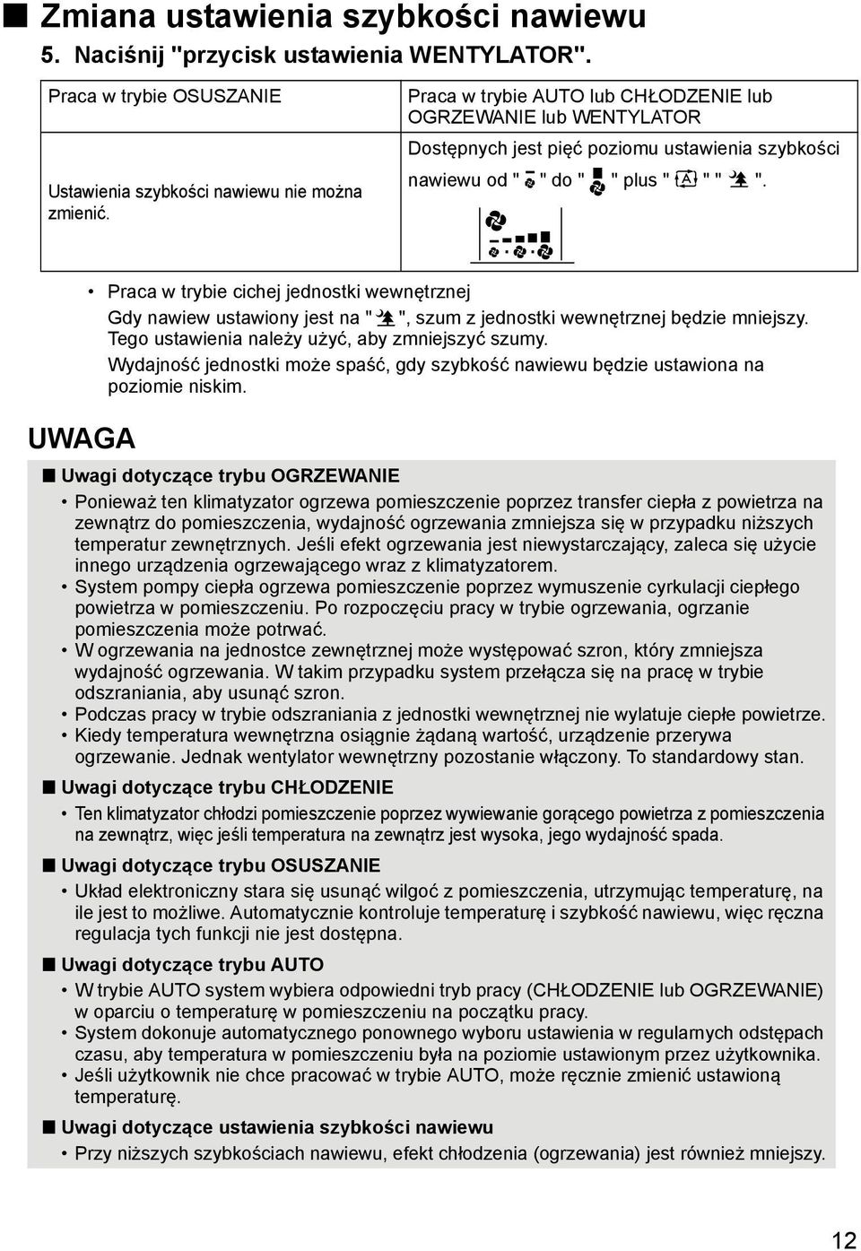 UWAGA Praca w trybie cichej jednostki wewnętrznej Gdy nawiew ustawiony jest na " ", szum z jednostki wewnętrznej będzie mniejszy. Tego ustawienia należy użyć, aby zmniejszyć szumy.