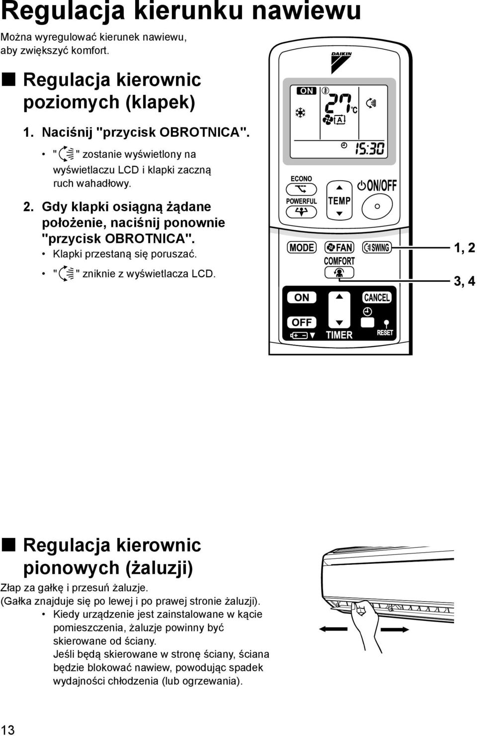 Klapki przestaną się poruszać. " " zniknie z wyświetlacza LCD. Regulacja kierownic pionowych (żaluzji) Złap za gałkę i przesuń żaluzje.