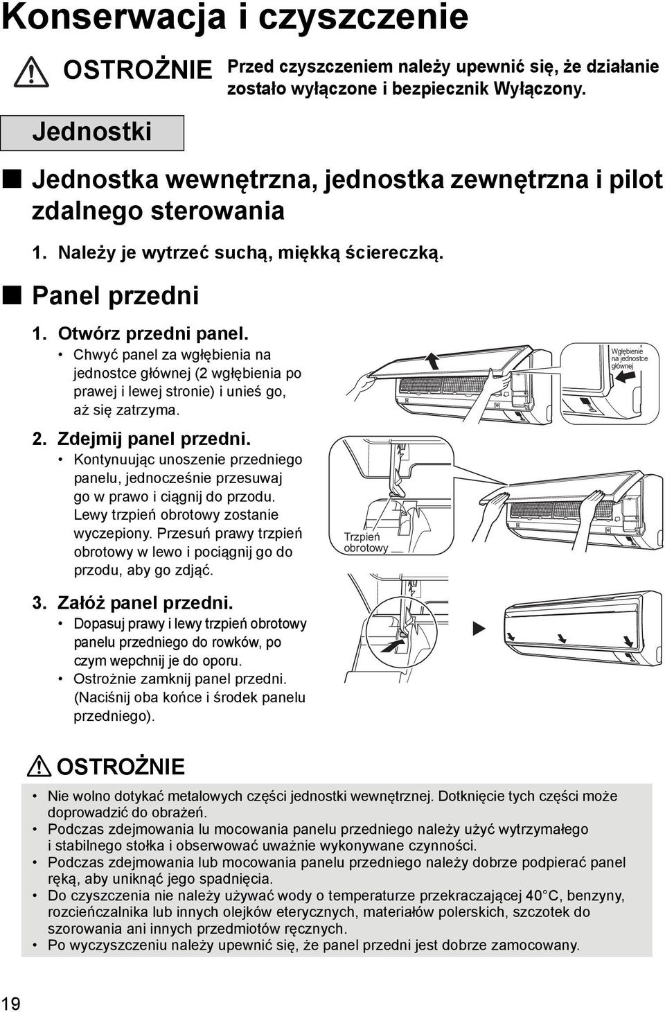 Chwyć panel za wgłębienia na jednostce głównej (2 wgłębienia po prawej i lewej stronie) i unieś go, aż się zatrzyma. 2. Zdejmij panel przedni.