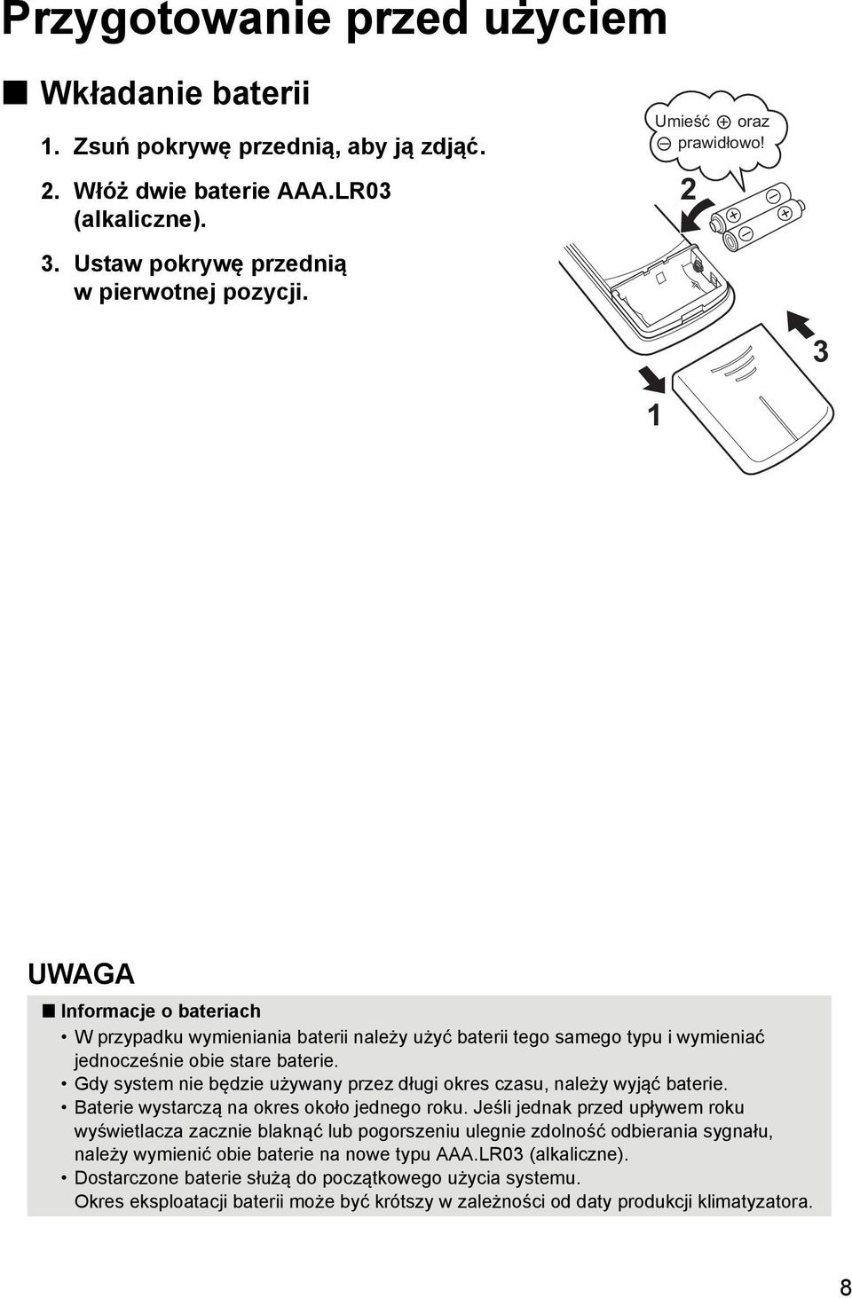 Gdy system nie będzie używany przez długi okres czasu, należy wyjąć baterie. Baterie wystarczą na okres około jednego roku.