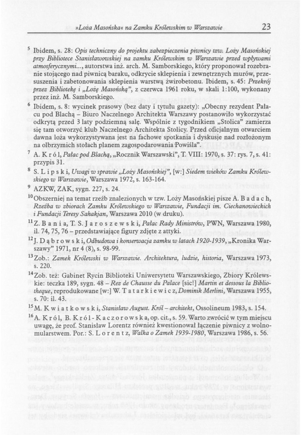 Ibidem, s. 45: Przekrój przez Bibliotekę i Lożę Masońską", z czerwca 1961 roku, w skali 1:100, wykonany przez inż. M. Samborskiego. 6 Ibidem, s.