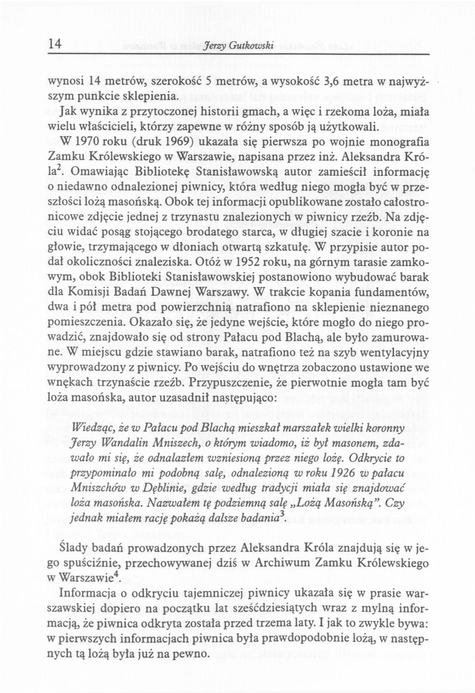 W 1970 roku (druk 1969) ukazała się pierwsza po wojnie monografia Zamku Królewskiego w Warszawie, napisana przez inż. Aleksandra Króla 2.