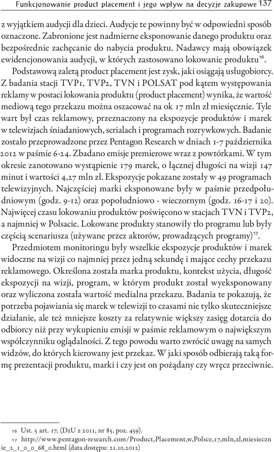 Podstawową zaletą product placement jest zysk, jaki osiągają usługobiorcy.