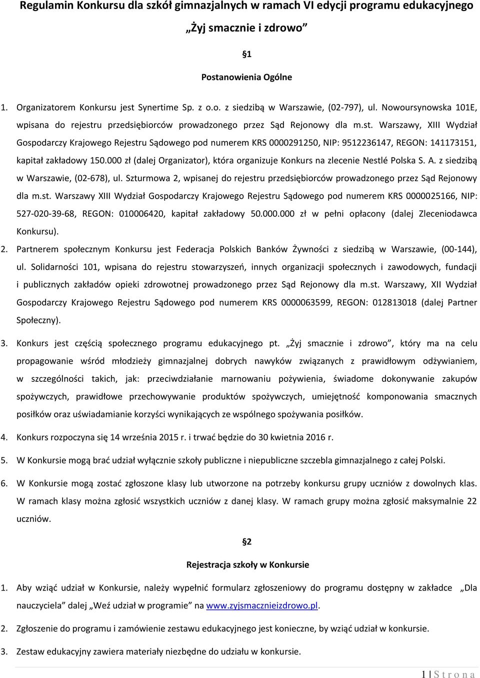 000 zł (dalej Organizator), która organizuje Konkurs na zlecenie Nestlé Polska S. A. z siedzibą w Warszawie, (02-678), ul.