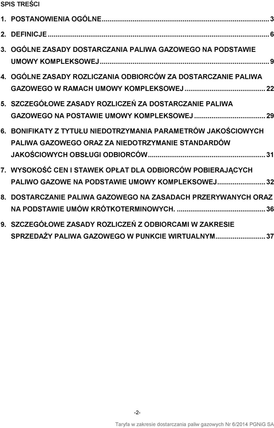 .. 29 6. BONIFIKATY Z TYTUŁU NIEDOTRZYMANIA PARAMETRÓW JAKOŚCIOWYCH PALIWA GAZOWEGO ORAZ ZA NIEDOTRZYMANIE STANDARDÓW JAKOŚCIOWYCH OBSŁUGI ODBIORCÓW... 31 7.