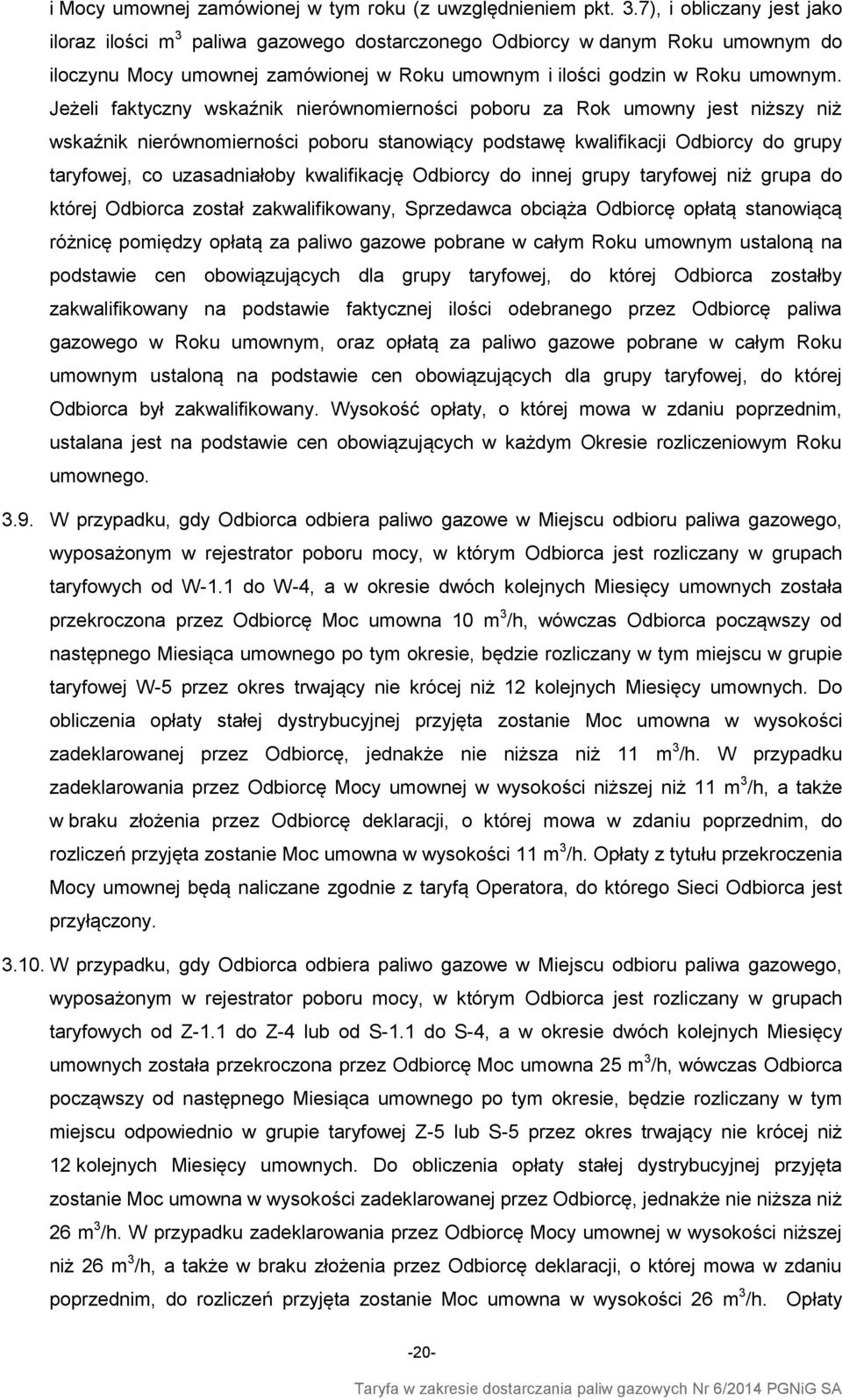 Jeżeli faktyczny wskaźnik nierównomierności poboru za Rok umowny jest niższy niż wskaźnik nierównomierności poboru stanowiący podstawę kwalifikacji Odbiorcy do grupy taryfowej, co uzasadniałoby