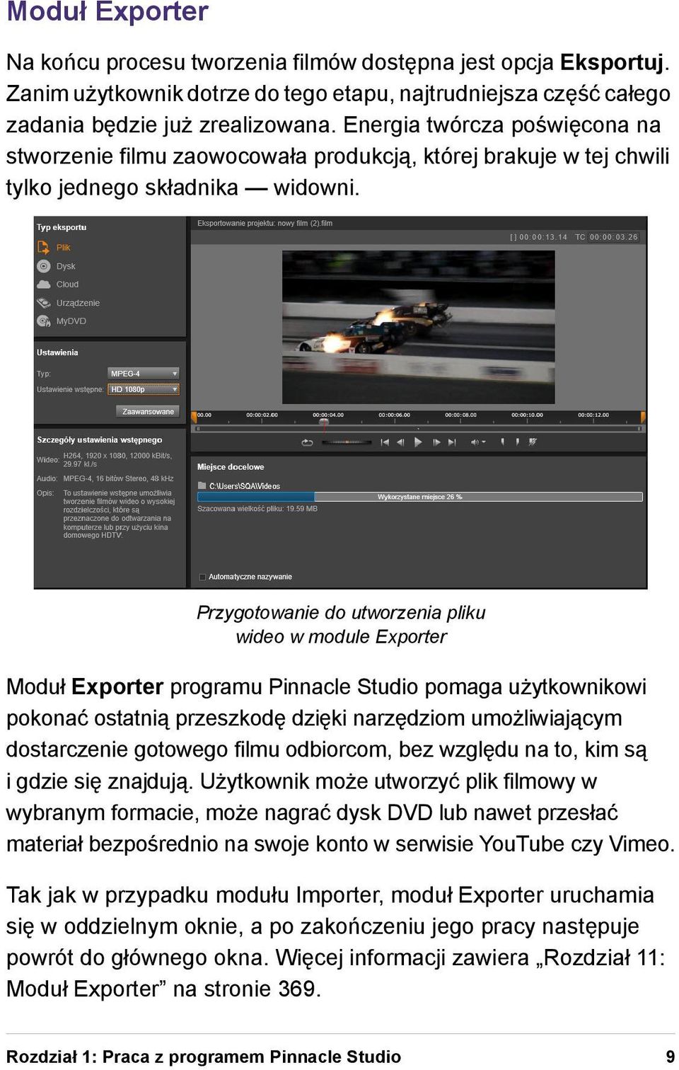 Przygotowanie do utworzenia pliku wideo w module Exporter Moduł Exporter programu Pinnacle Studio pomaga użytkownikowi pokonać ostatnią przeszkodę dzięki narzędziom umożliwiającym dostarczenie