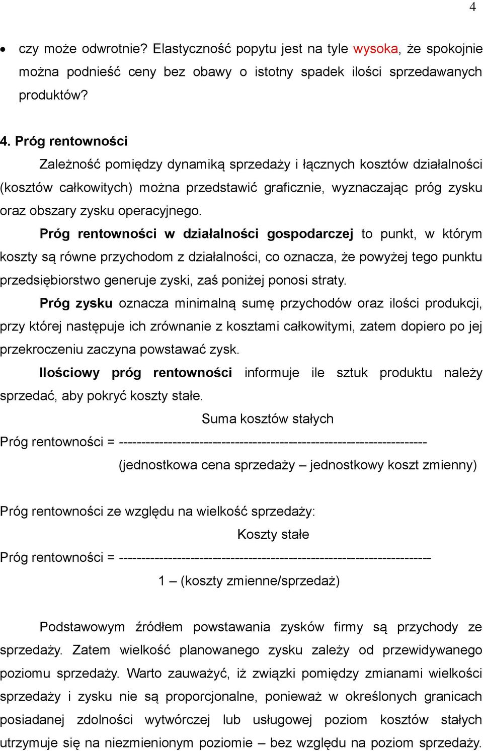 Próg rentowności w działalności gospodarczej to punkt, w którym koszty są równe przychodom z działalności, co oznacza, że powyżej tego punktu przedsiębiorstwo generuje zyski, zaś poniżej ponosi