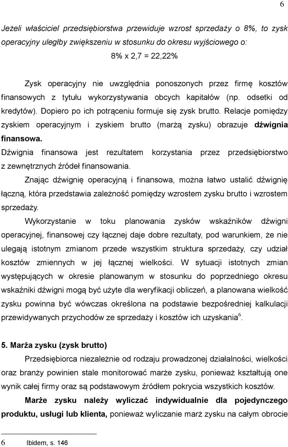 Relacje pomiędzy zyskiem operacyjnym i zyskiem brutto (marżą zysku) obrazuje dźwignia finansowa.