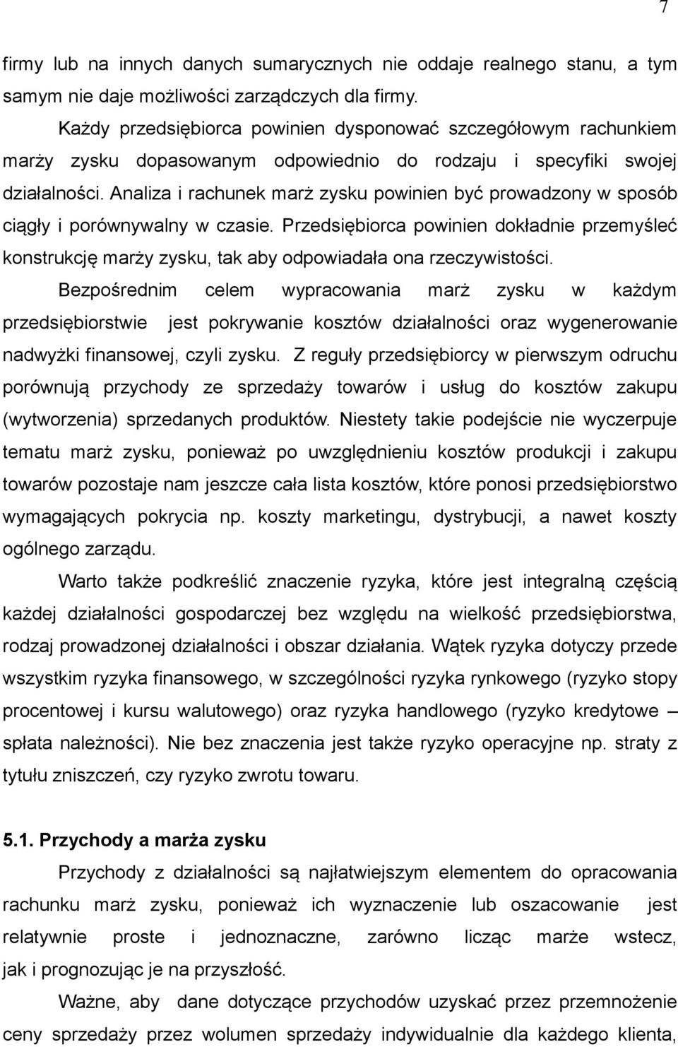 Analiza i rachunek marż zysku powinien być prowadzony w sposób ciągły i porównywalny w czasie.