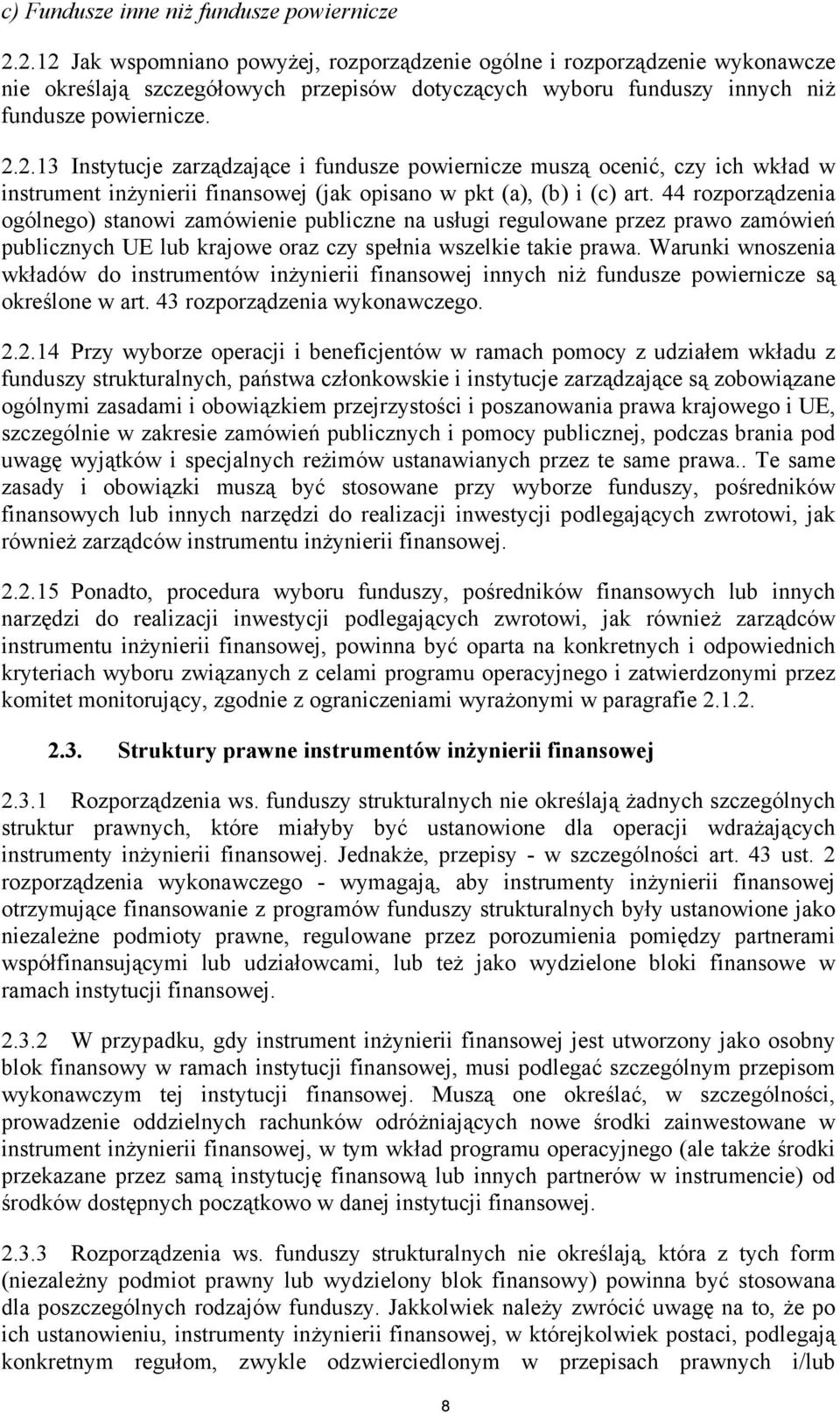 44 rozporządzenia ogólnego) stanowi zamówienie publiczne na usługi regulowane przez prawo zamówień publicznych UE lub krajowe oraz czy spełnia wszelkie takie prawa.