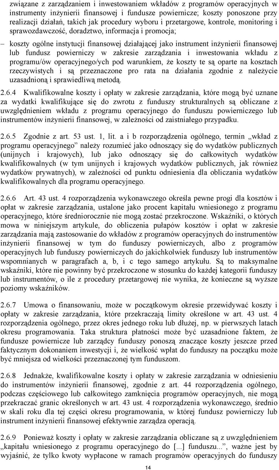 powierniczy w zakresie zarządzania i inwestowania wkładu z programu/ów operacyjnego/ych pod warunkiem, że koszty te są oparte na kosztach rzeczywistych i są przeznaczone pro rata na działania zgodnie