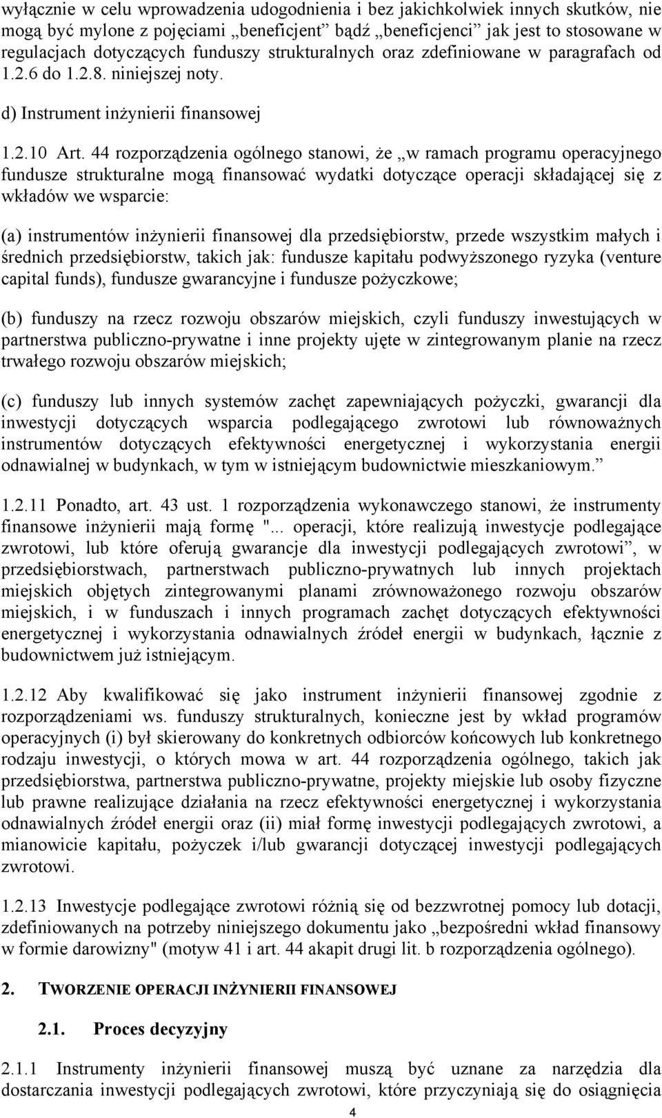 44 rozporządzenia ogólnego stanowi, że w ramach programu operacyjnego fundusze strukturalne mogą finansować wydatki dotyczące operacji składającej się z wkładów we wsparcie: (a) instrumentów