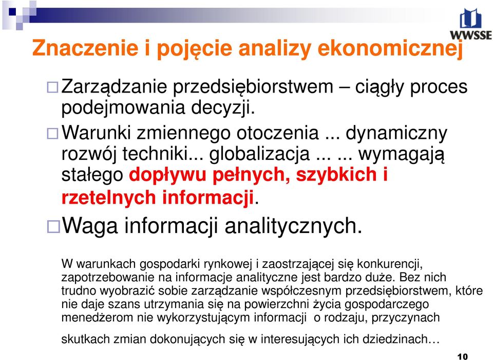 W warunkach gospodarki rynkowej i zaostrzającej się konkurencji, zapotrzebowanie na informacje analityczne jest bardzo duże.