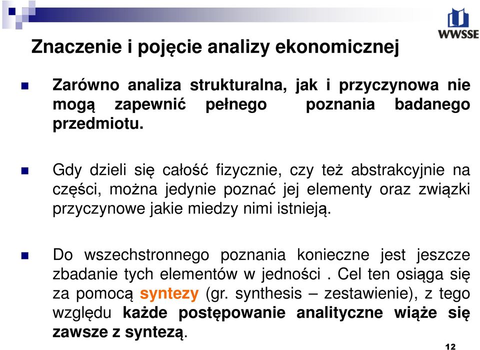 Gdy dzieli się całość fizycznie, czy też abstrakcyjnie na części, można jedynie poznać jej elementy oraz związki przyczynowe jakie