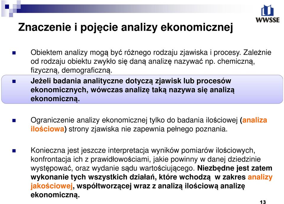 Ograniczenie analizy ekonomicznej tylko do badania ilościowej (analiza ilościowa) strony zjawiska nie zapewnia pełnego poznania.