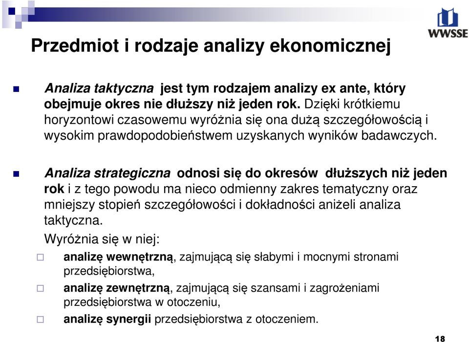 Analiza strategiczna odnosi się do okresów dłuższych niż jeden rok i z tego powodu ma nieco odmienny zakres tematyczny oraz mniejszy stopień szczegółowości i dokładności aniżeli