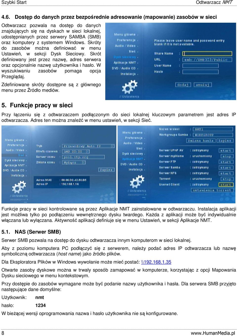 (SMB) oraz komputery z systemem Windows. Skróty do zasobów można definiować w menu Ustawień, w sekcji Dysk Sieciowy.