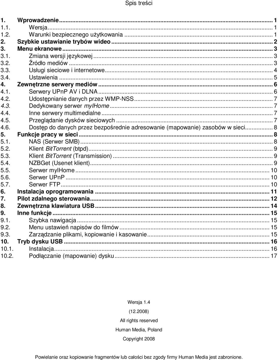 .. 7 Dedykowany serwer myihome... 7 4.4. Inne serwery multimedialne... 7 4.5. Przeglądanie dysków sieciowych... 7 4.6. Dostęp do danych przez bezpośrednie adresowanie (mapowanie) zasobów w sieci... 8 5.