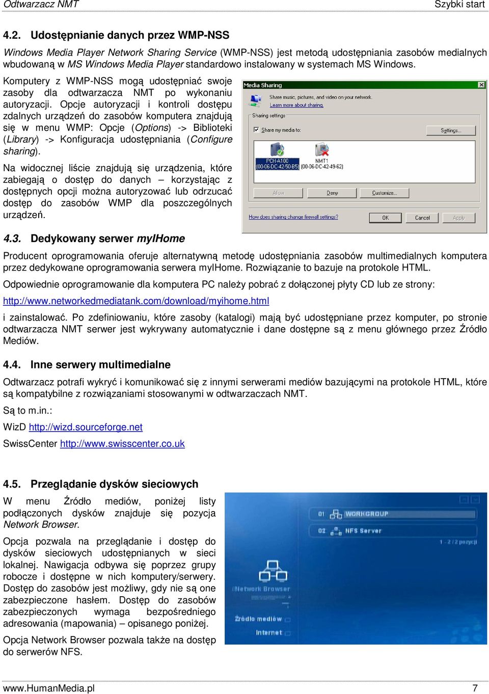 systemach MS Windows. Komputery z WMP-NSS mogą udostępniać swoje zasoby dla odtwarzacza NMT po wykonaniu autoryzacji.