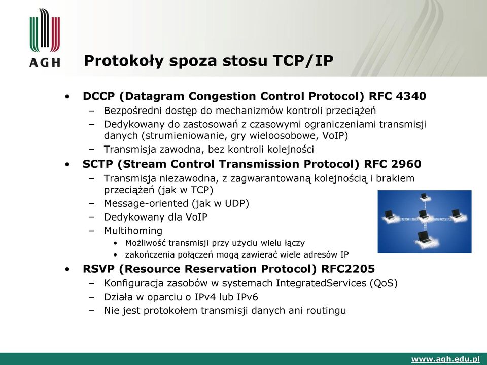 zagwarantowaną kolejnością i brakiem przeciążeń (jak w TCP) Message-oriented (jak w UDP) Dedykowany dla VoIP Multihoming Możliwość transmisji przy użyciu wielu łączy zakończenia połączeń mogą