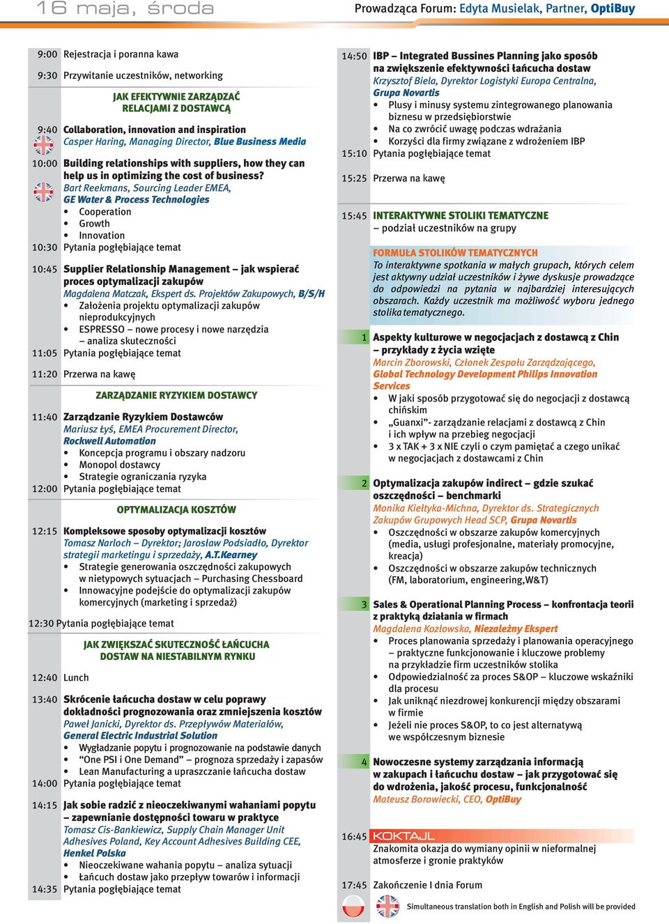 Bart Reekmans, Sourcing Leader EMEA, GE Water & Process Technologies Cooperation Growth Innovation 10:30 Pytania pogłębiające temat 10:45 Supplier Relationship Management jak wspierać proces