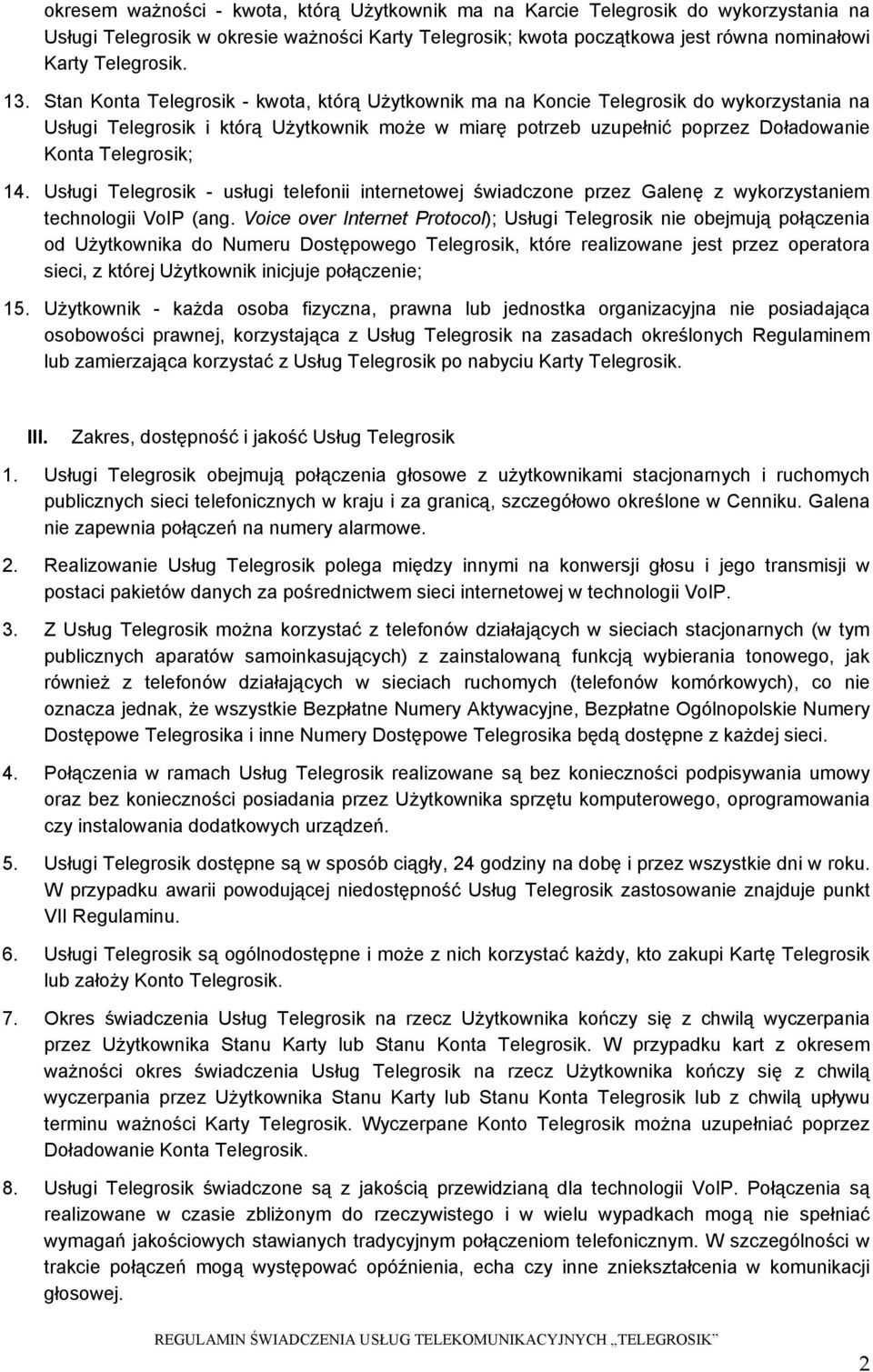 Telegrosik; 14. Usługi Telegrosik - usługi telefonii internetowej świadczone przez Galenę z wykorzystaniem technologii VoIP (ang.