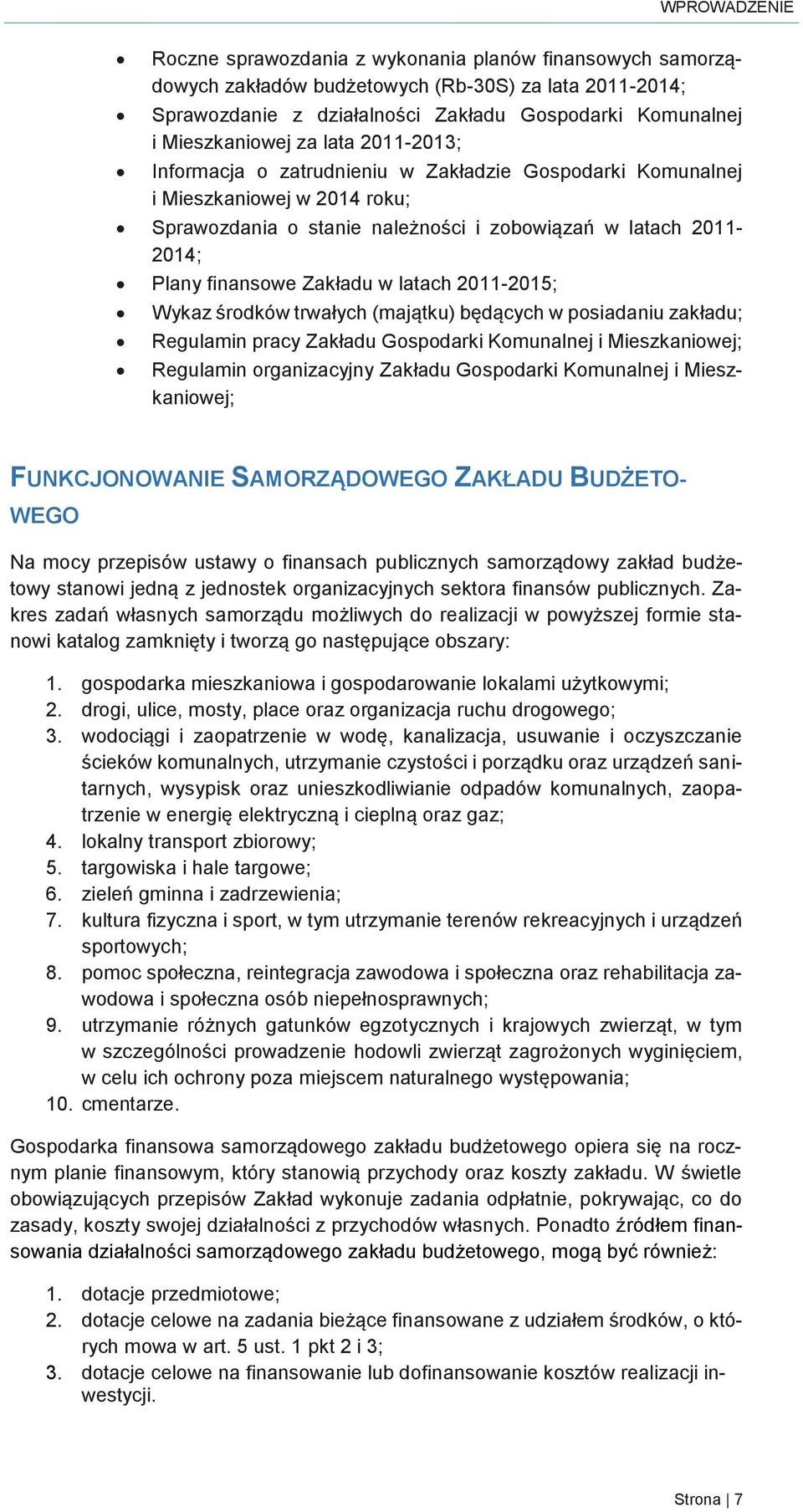 finansowe Zakładu w latach 2011-2015; Wykaz środków trwałych (majątku) będących w posiadaniu zakładu; Regulamin pracy Zakładu Gospodarki Komunalnej i Mieszkaniowej; Regulamin organizacyjny Zakładu