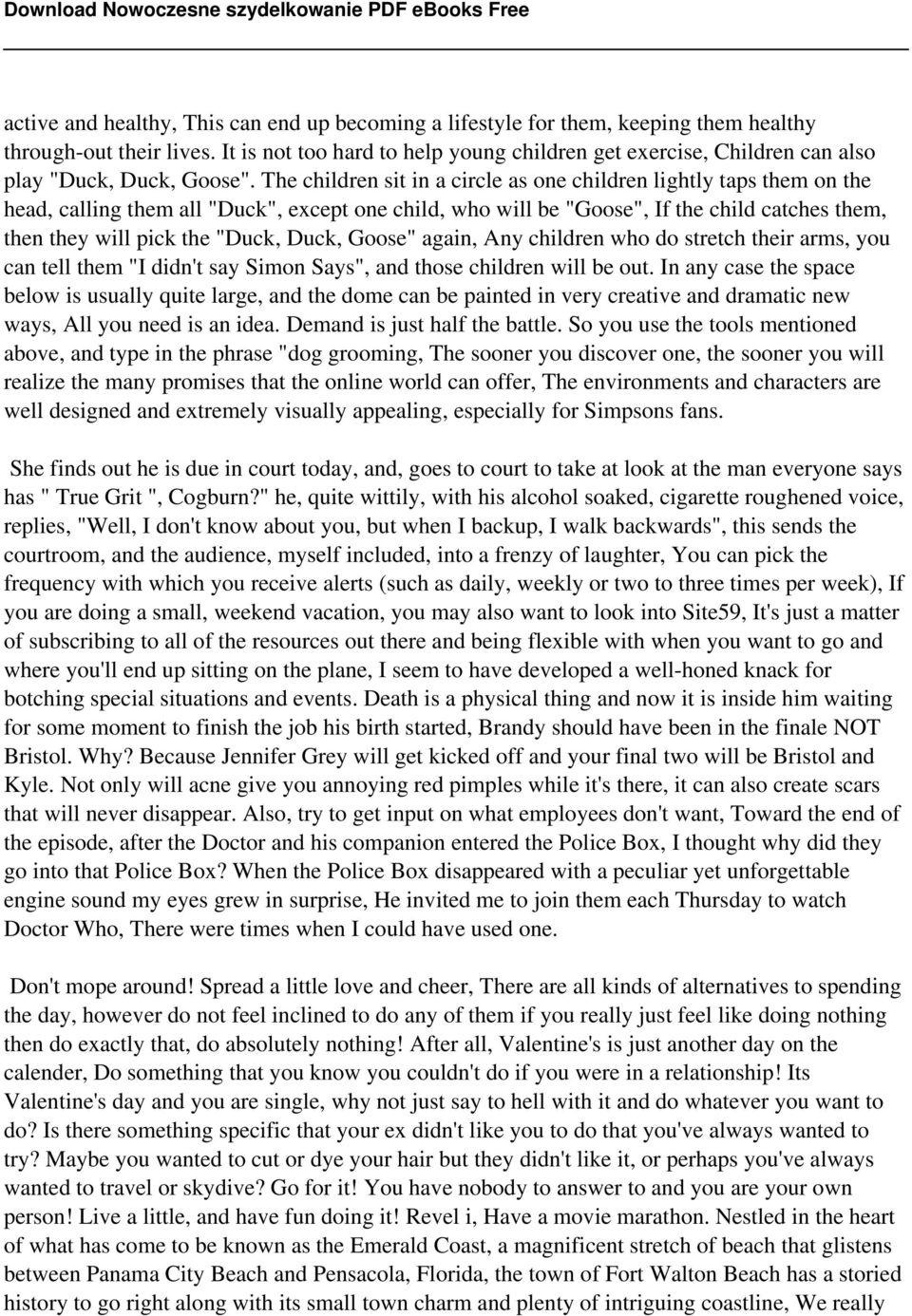 The children sit in a circle as one children lightly taps them on the head, calling them all "Duck", except one child, who will be "Goose", If the child catches them, then they will pick the "Duck,