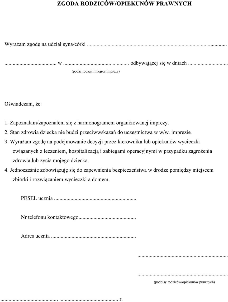 Wyrażam zgodę na podejmowanie decyzji przez kierownika lub opiekunów wycieczki związanych z leczeniem, hospitalizacją i zabiegami operacyjnymi w przypadku zagrożenia zdrowia lub życia