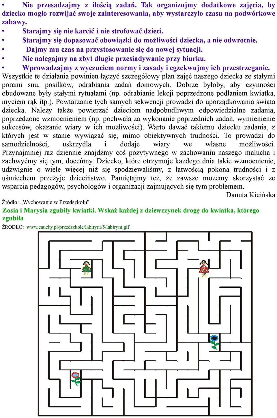 Nie nalegajmy na zbyt długie przesiadywanie przy biurku. Wprowadzajmy z wyczuciem normy i zasady i egzekwujmy ich przestrzeganie.