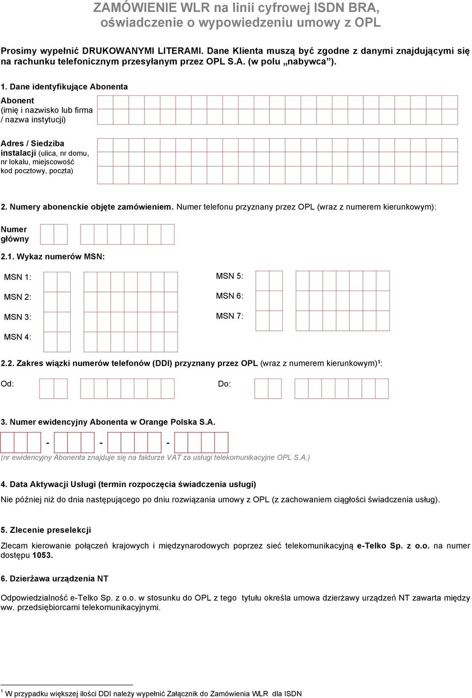 Dane identyfikujące Abonenta Abonent (imię i nazwisko lub firma / nazwa instytucji) Adres / Siedziba instalacji (ulica, nr domu, nr lokalu, miejscowość kod pocztowy, poczta) 2.