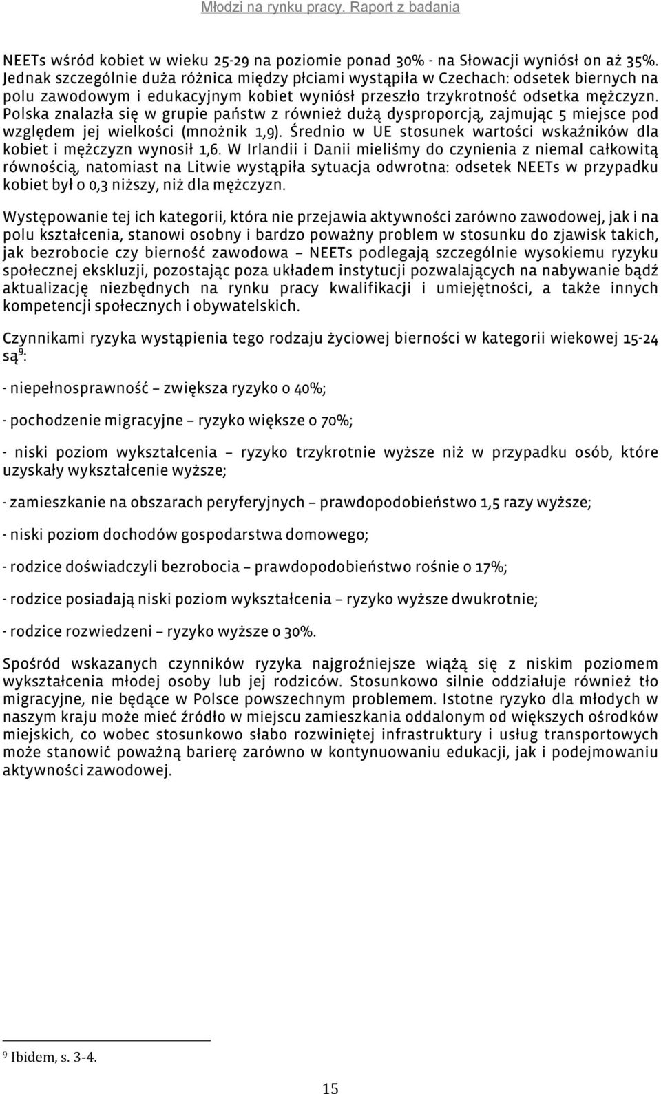 Polska znalazła się w grupie państw z również dużą dysproporcją, zajmując 5 miejsce pod względem jej wielkości (mnożnik 1,9).