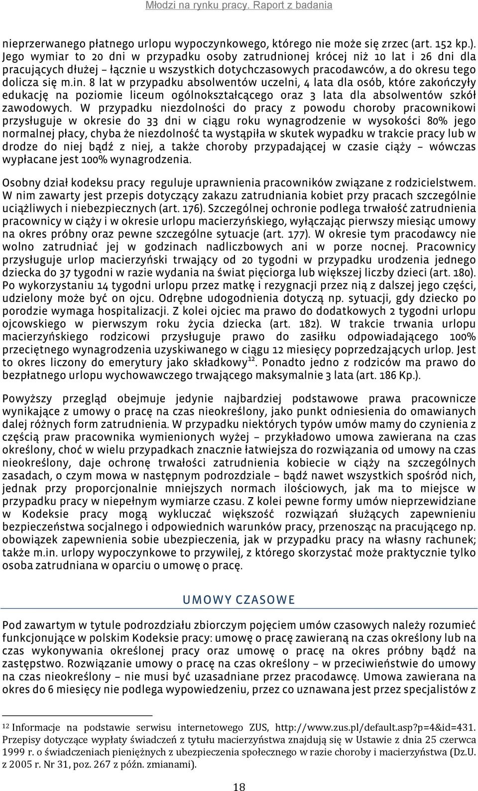 8 lat w przypadku absolwentów uczelni, 4 lata dla osób, które zakończyły edukację na poziomie liceum ogólnokształcącego oraz 3 lata dla absolwentów szkół zawodowych.