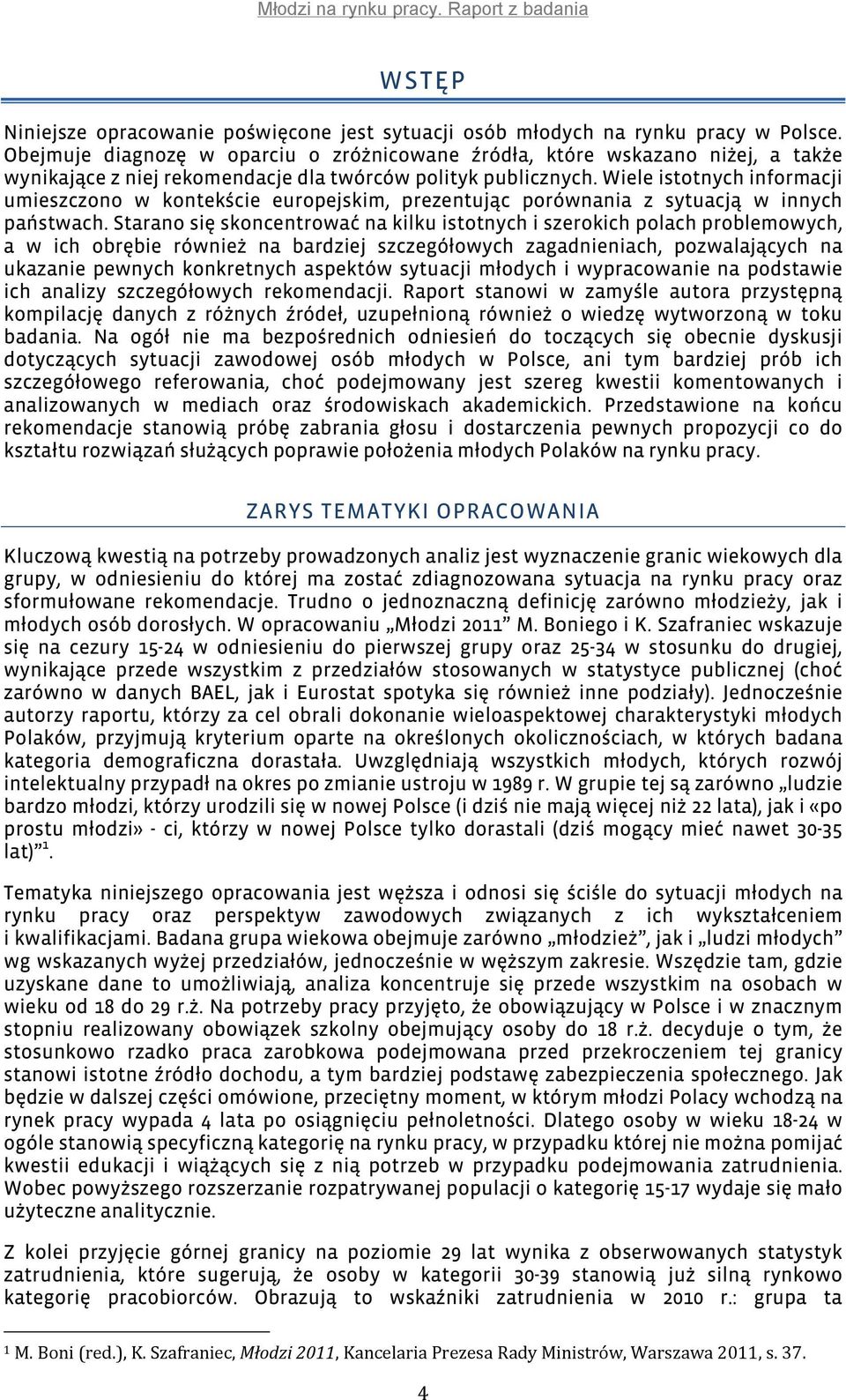 Wiele istotnych informacji umieszczono w kontekście europejskim, prezentując porównania z sytuacją w innych państwach.