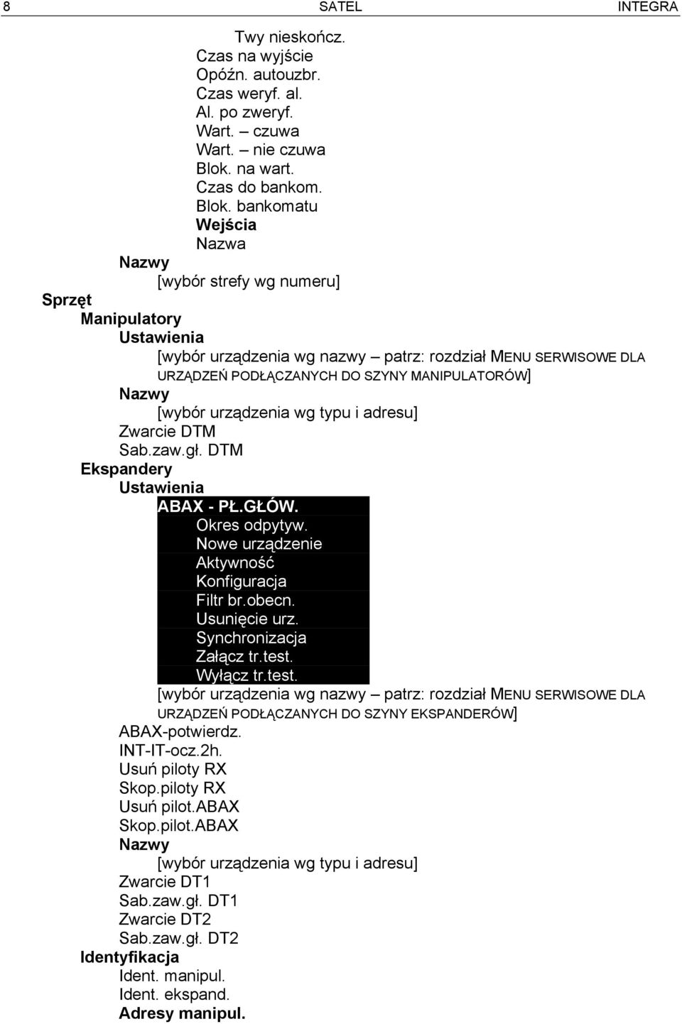 bankomatu Wejścia Nazwa Nazwy [wybór strefy wg numeru] Sprzęt Manipulatory Ustawienia [wybór urządzenia wg nazwy patrz: rozdział MENU SERWISOWE DLA URZĄDZEŃ PODŁĄCZANYCH DO SZYNY MANIPULATORÓW] Nazwy