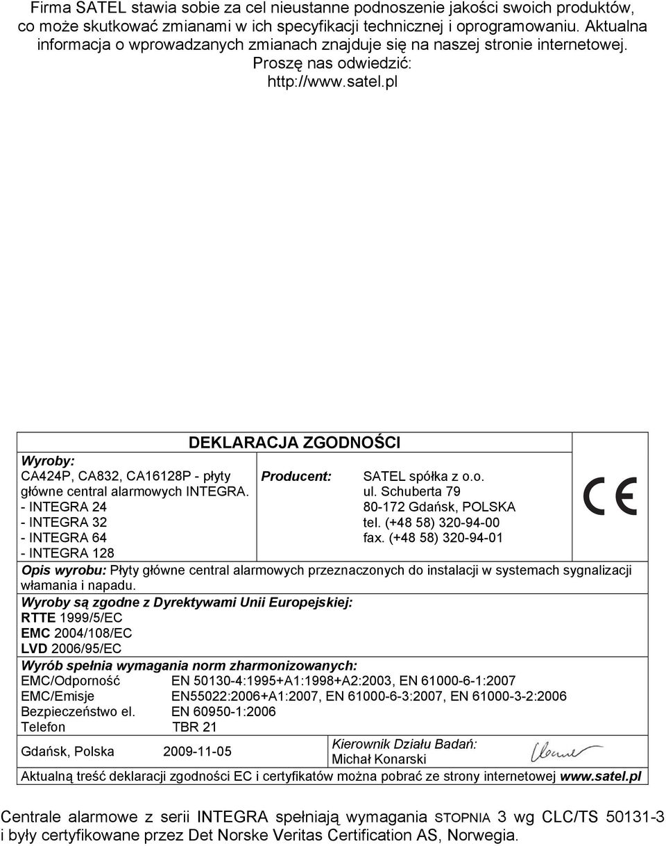 pl Wyroby: CA424P, CA832, CA16128P - płyty główne central alarmowych INTEGRA. - INTEGRA 24 - INTEGRA 32 - INTEGRA 64 - INTEGRA 128 DEKLARACJA ZGODNOŚCI Producent: SATEL spółka z o.o. ul.