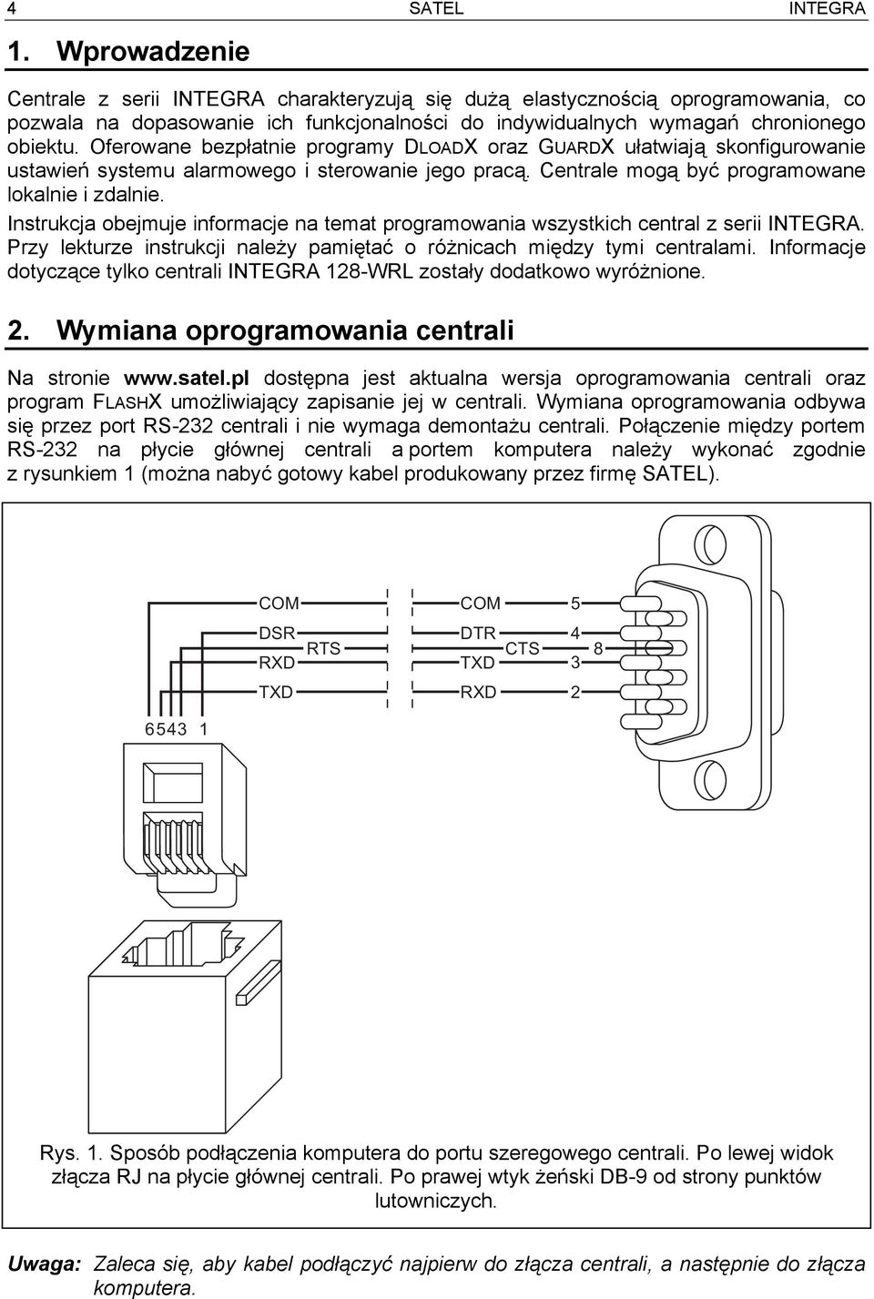 Instrukcja obejmuje informacje na temat programowania wszystkich central z serii INTEGRA. Przy lekturze instrukcji należy pamiętać o różnicach między tymi centralami.