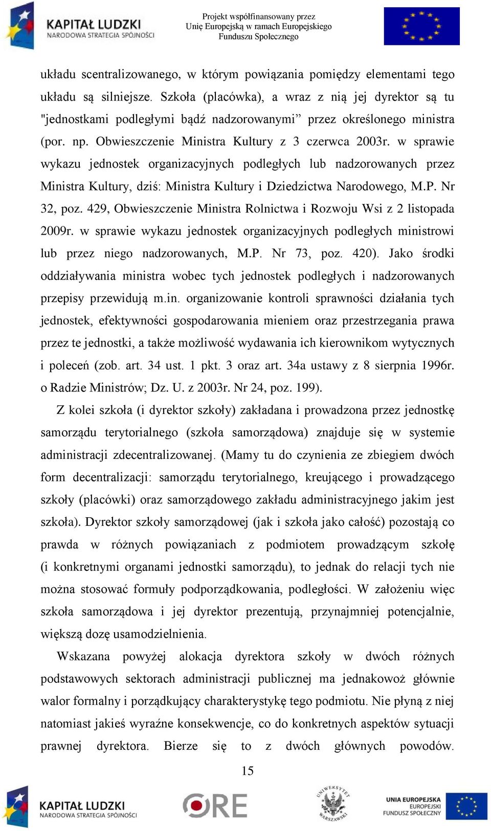 w sprawie wykazu jednostek organizacyjnych podległych lub nadzorowanych przez Ministra Kultury, dziś: Ministra Kultury i Dziedzictwa Narodowego, M.P. Nr 32, poz.