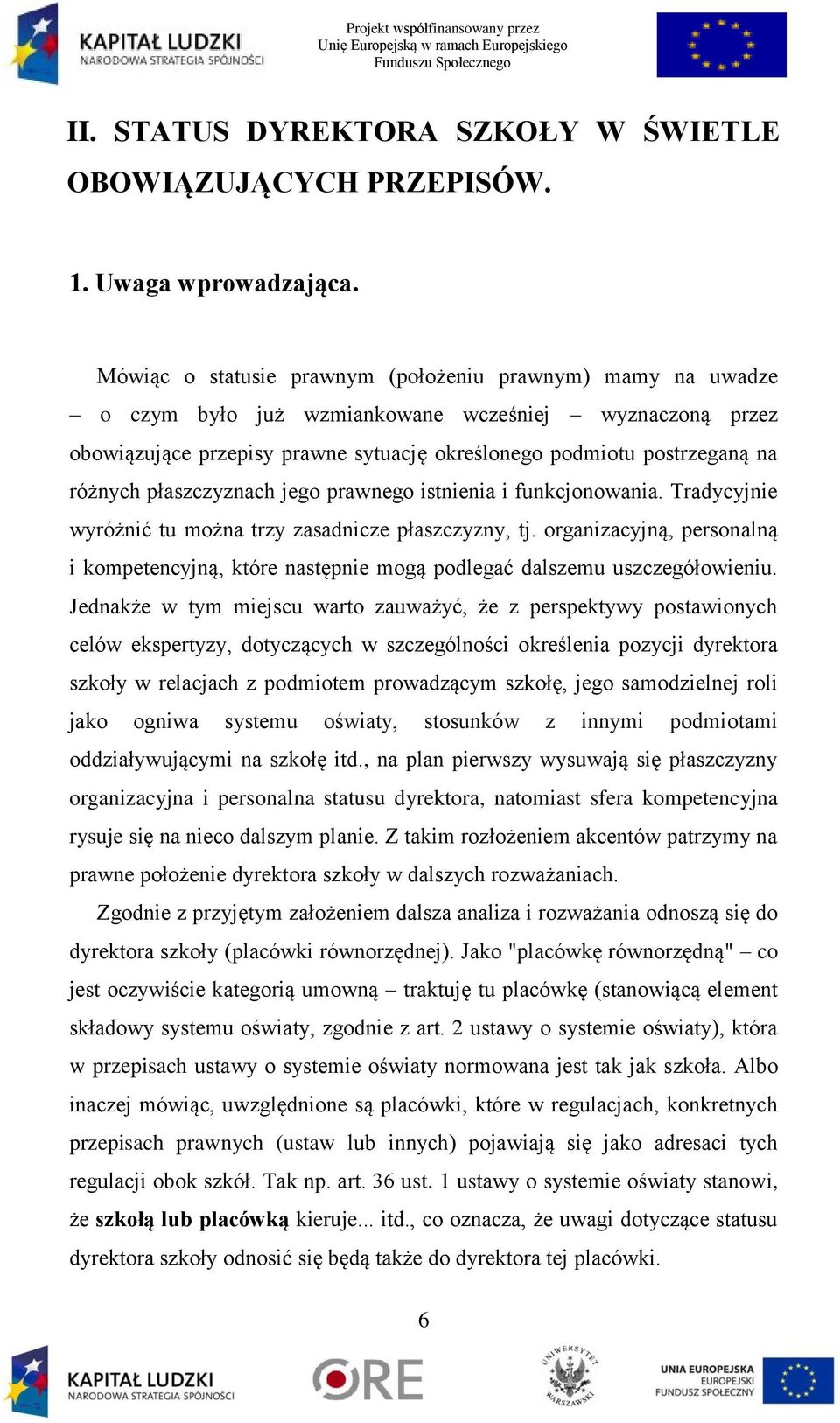 płaszczyznach jego prawnego istnienia i funkcjonowania. Tradycyjnie wyróżnić tu można trzy zasadnicze płaszczyzny, tj.