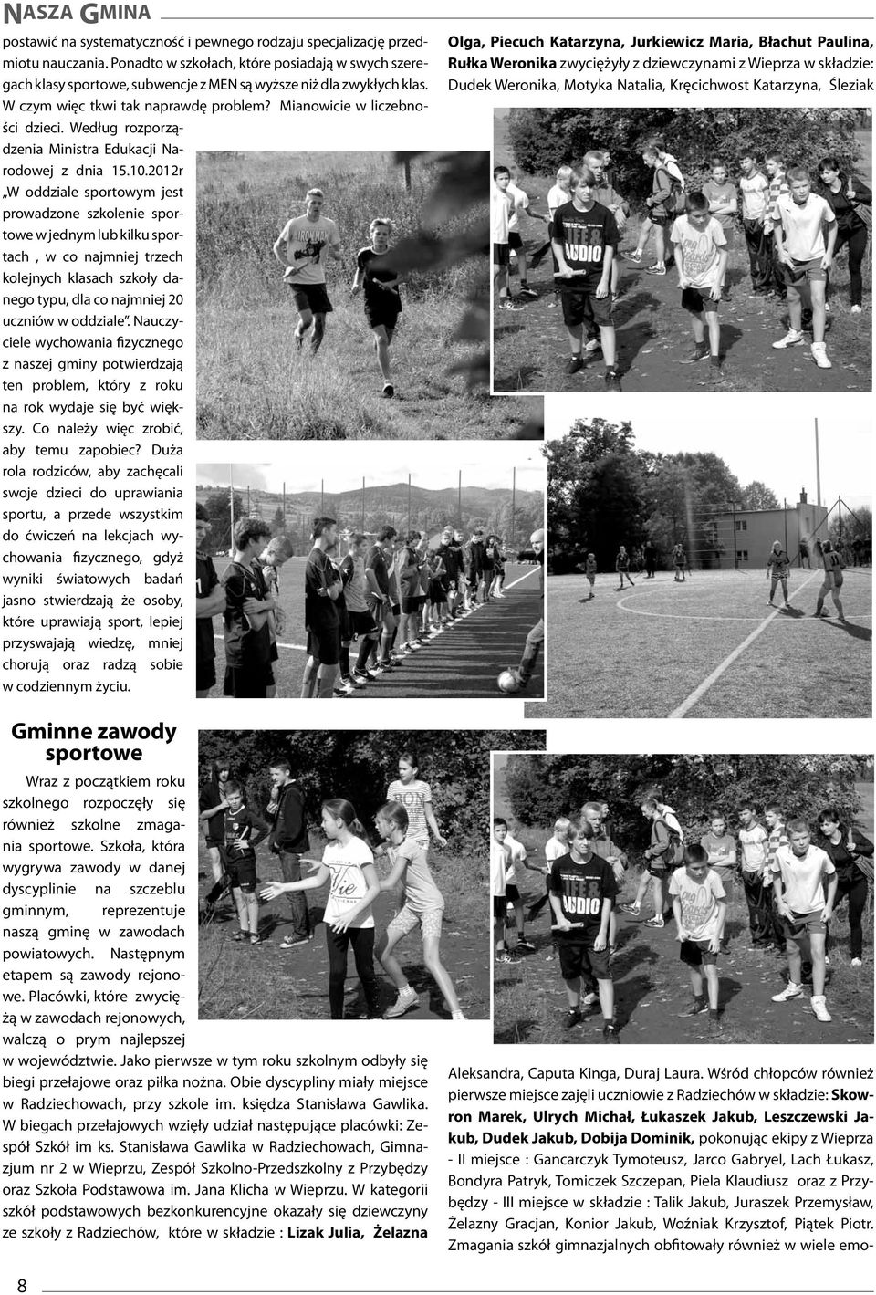 2012r W oddziale sportowym jest prowadzone szkolenie sportowe w jednym lub kilku sportach, w co najmniej trzech kolejnych klasach szkoły danego typu, dla co najmniej 20 uczniów w oddziale.