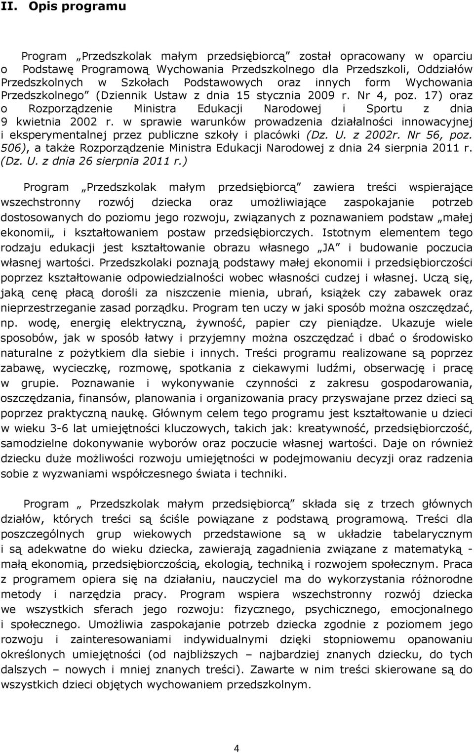 w sprawie warunków prowadzenia działalności innowacyjnej i eksperymentalnej przez publiczne szkoły i placówki (Dz. U. z 2002r. Nr 56, poz.