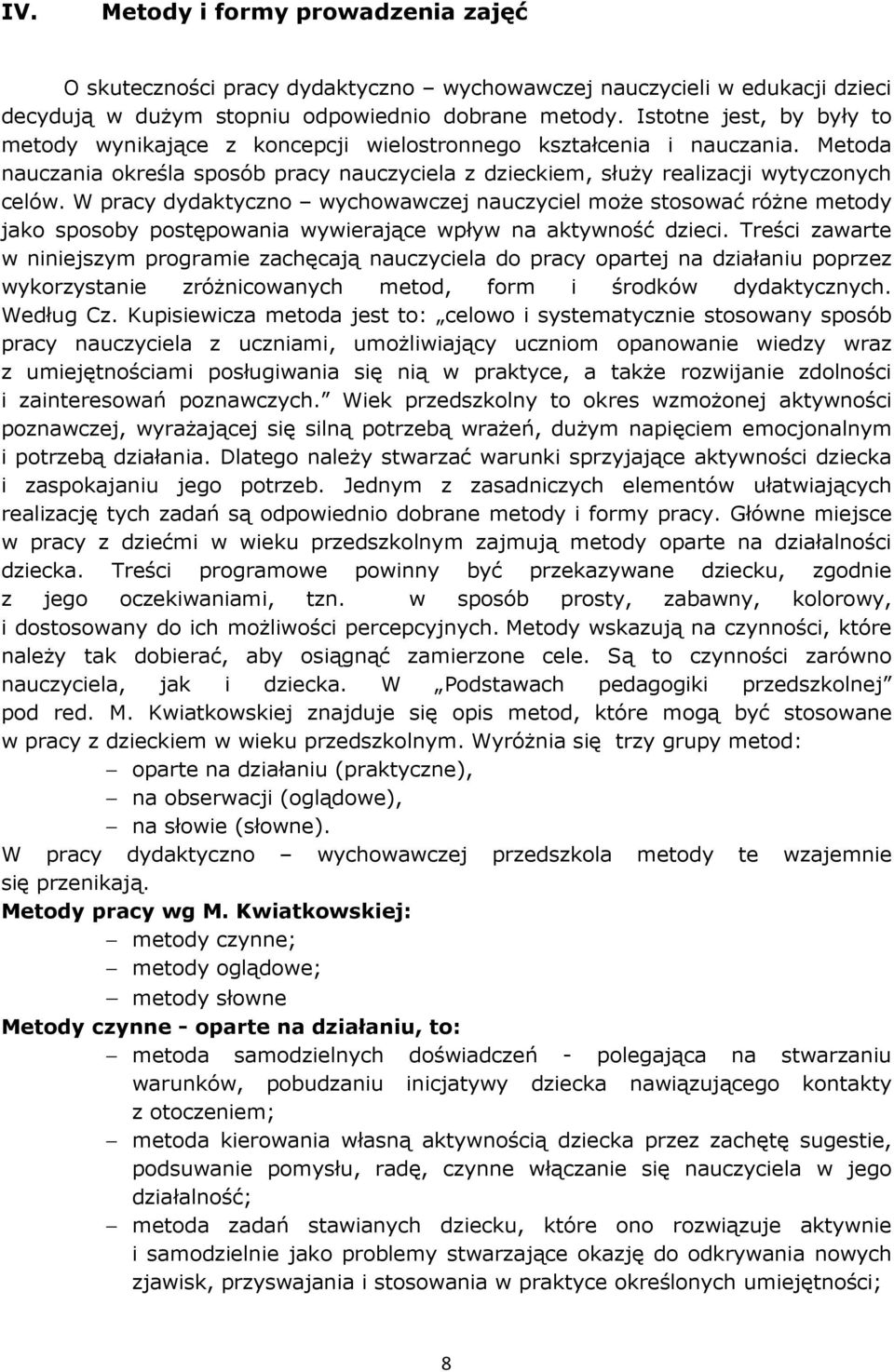 W pracy dydaktyczno wychowawczej nauczyciel może stosować różne metody jako sposoby postępowania wywierające wpływ na aktywność dzieci.